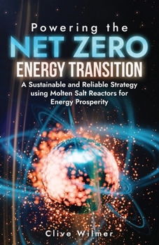 Paperback Powering the Net Zero Energy Transition: A Sustainable and Reliable Strategy using Molten Salt Reactors for Energy Prosperity Book