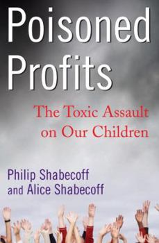 Hardcover Poisoned Profits: The Toxic Assault on Our Children Book