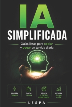 Paperback Ia Simplificada: Guías listas para copiar y pegar en tu vida diaria [Spanish] Book
