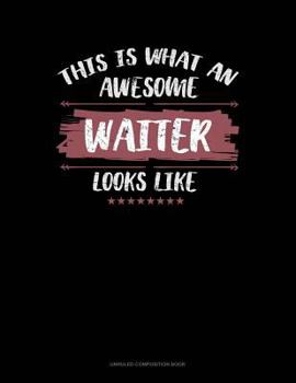 Paperback This Is What an Awesome Waiter Looks Like: Unruled Composition Book