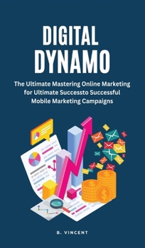 Hardcover Digital Dynamo: Mastering Online Marketing for Ultimate Success Book