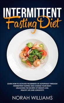 Paperback Intermittent Fasting Diet: Learn How to Activate the Benefits of Autophagy through Intermittent Fasting and change your body: Unlocking the Secre Book