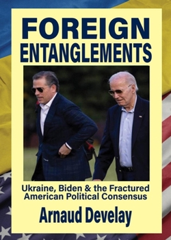 Paperback Foreign Entanglements: Ukraine, Biden & the Fractured American Political Consensus Book