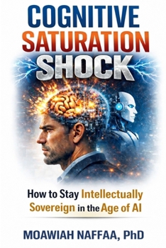 Paperback Cognitive Saturation Shock: How to Stay Intellectually Sovereign in the Age of AI Book