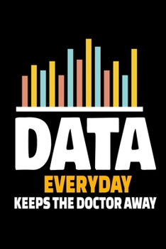 Data Everyday Keeps The Doctor Away: Dot Grid Page Notebook Gift For Computer Data Science Related People.
