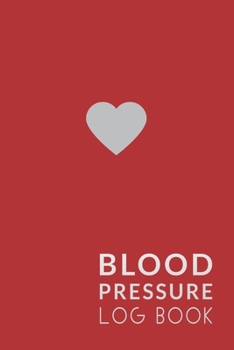 Blood Pressure Log Book.: Log Book For Blood Pressure. A Blood Pressure Tracker With Numbers Of Blood Pressure And Heart Rate Notes . 120 Pages, ( 6in x 9in) Cover.