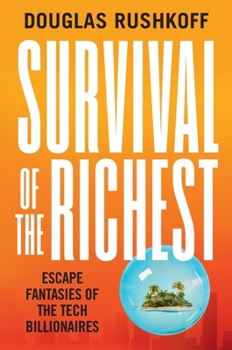 Hardcover Survival of the Richest: Escape Fantasies of the Tech Billionaires Book