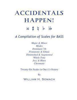 Paperback ACCIDENTALS HAPPEN! A Compilation of Scales for BASS Twenty-Six Scales in One (1) Octave: Major & Minor, Modes, Dominant 7th, Pentatonic & Ethnic, Dim Book