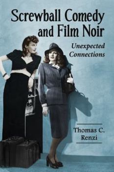 Paperback Screwball Comedy and Film Noir: Unexpected Connections Book
