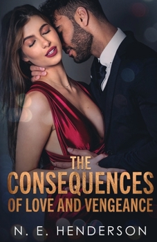 The Consequences of Love and Vengeance: A Standalone Romance