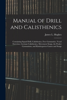 Paperback Manual of Drill and Calisthenics [microform]: Containing Squad Drill, Calisthenics, Free Gymnastics, Vocal Exercises, German Calisthenics, Movement So Book