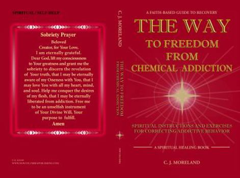 A Faith-Based Guide to Recovery: The Way to Freedom from Chemical Addiction