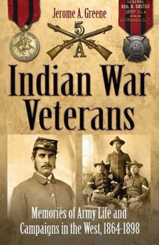 Paperback Indian War Veterans: Memories of Army Life and Campaigns in the West, 1864-1898 Book