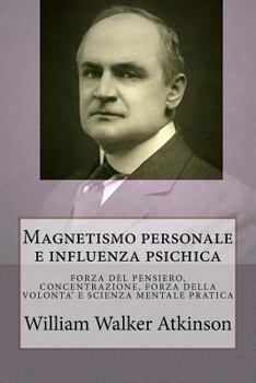 Paperback Magnetismo Personale E Influenza Psichica: Una Serie Di Lezioni Su: Forza del Pensiero, Concentrazione, Forza Della Volonta' E Scienza Mentale Pratica [Italian] Book