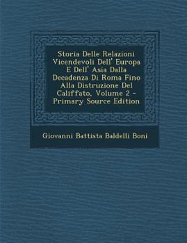 Paperback Storia Delle Relazioni Vicendevoli Dell' Europa E Dell' Asia Dalla Decadenza Di Roma Fino Alla Distruzione del Califfato, Volume 2 - Primary Source Ed [Italian] Book