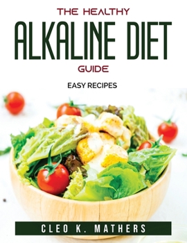 Paperback The Healthy Alkaline Diet Guide: Easy recipes Book