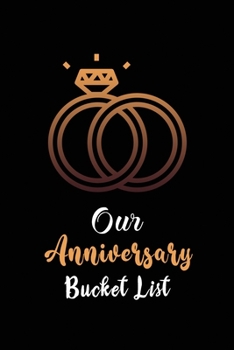 Paperback Our Anniversary Bucket List: Couples 100 adventurous thing list we want to do before our next anniversary including do and don'ts Book