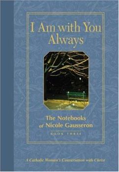 Hardcover I Am with You Always: The Notebooks of Nicole Gausseron: Book Three Book