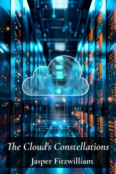 Paperback The Cloud's Constellations: Cloud Computing Infrastructure For Secure Data Management And Reliable Storage Book