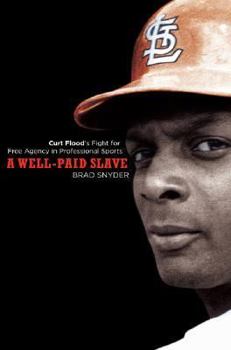 Hardcover A Well-Paid Slave: Curt Flood's Fight for Free Agency in Professional Sports Book