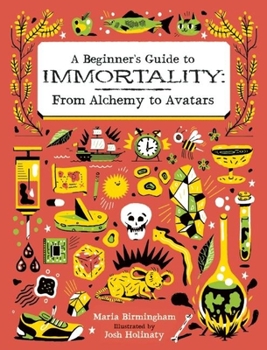 Hardcover A Beginner's Guide to Immortality: From Alchemy to Avatars Book