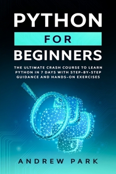 Paperback Python for Beginners: The Ultimate Crash Course to Learn Python in 7 days With Step-by-Step Guidance and Hands-On Exercises Book