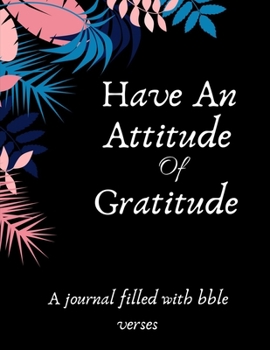 Have An Attitude Of Gratitude: A 52 Week Guide To Cultivate An Attitude Of Gratitude: Gratitude ... ... Find happiness & peach in 5 minute a day