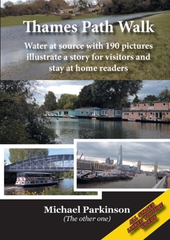 Paperback Thames Path Walk: Water at source with 190 pictures illustrate a story for visitors and stay at home readers Book