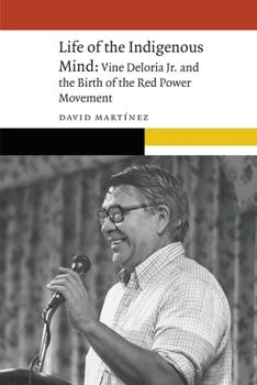 Paperback Life of the Indigenous Mind: Vine Deloria Jr. and the Birth of the Red Power Movement Book