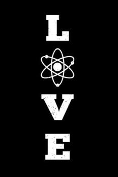 LOVE Science Physics Chemistry Math Notebook: Radioactive Atom Physicist Chemist Bullet Journal with 100 Quad Ruled Graph Paper Pages in 6” x 9” Inch ... Organizer Day Planner for Writing and Drawing