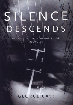 Paperback Silence Descends: The End of the Information Age, 2000-2500 Book