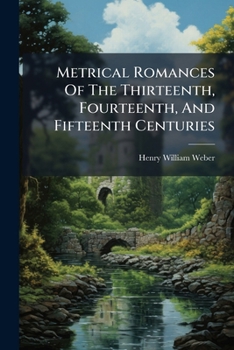 Paperback Metrical Romances Of The Thirteenth, Fourteenth, And Fifteenth Centuries: Introduction. Kyng Alisaunder. Sir Cleges. Lay Le Freine Book