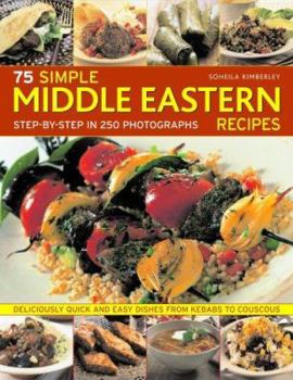 Paperback 75 Simple Middle Eastern Recipes: Step by Step in 250 Photographs Book