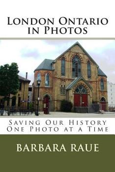 Paperback London Ontario in Photos: Saving Our History One Photo at a Time Book
