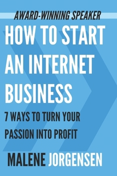 Paperback How to Start an Internet Business: 7 Ways to Turn Your Passion into Profit Book