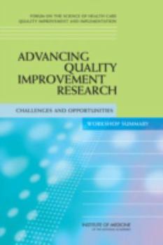 Paperback Advancing Quality Improvement Research: Challenges and Opportunities: Workshop Summary Book