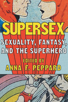 Hardcover Supersex: Sexuality, Fantasy, and the Superhero Book