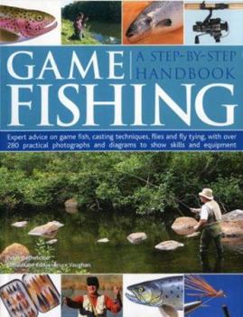 Paperback Game Fishing: A Step-By-Step Handbook: Expert Advice on Game Fish, Casting Techniques, Flies and Fly Tying, with Over 280 Practical Book