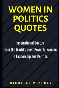 Paperback Women in Politics Quotes: Inspirational Quotes from the World's most Powerful women in Leadership and Politics Book