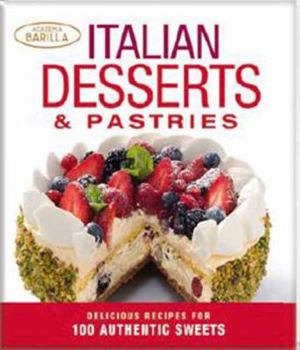 Paperback Italian Desserts and Pastries: Delicious Recipes for 100 Authentic Sweets Book