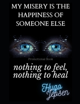 Paperback nothing to feel, nothing to heal: my misery is the happiness of someone else (Promotional Book) Book