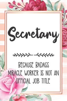 Paperback Secretary: Because Badass Miracle Worker Is Not An Official Job Title Blank Lined Notebook Cute Journals for Secretary Gift Book