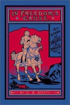 In Freedom's Cause: A Story of Wallace and Bruce