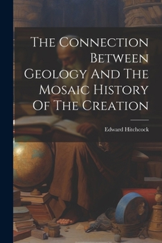 Paperback The Connection Between Geology And The Mosaic History Of The Creation Book