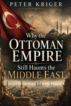WHY THE OTTOMAN EMPIRE STILL HAUNTS THE MIDDLE EAST