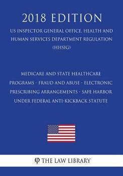 Medicare and State Healthcare Programs - Fraud and Abuse - Electronic Prescribing Arrangements - Safe Harbor Under Federal Anti-Kickback Statute (Us Inspector General Office, Health and Human Services