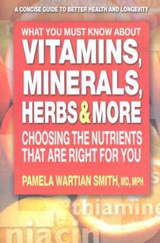 Paperback What You Must Know about Vitamins, Minerals, Herbs & More: Choosing the Nutrients That Are Right for You Book