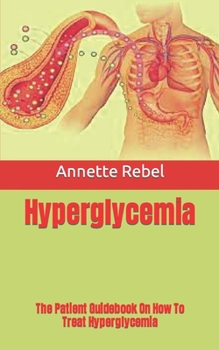 Paperback Hyperglycemia: The Patient Guidebook On How To Treat Hyperglycemia Book