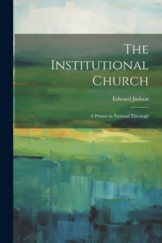 Paperback The Institutional Church: A Primer in Pastoral Theology Book