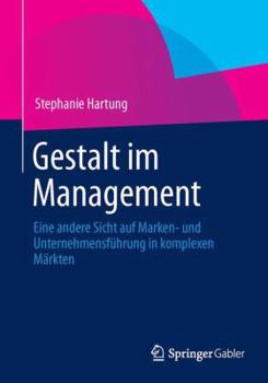 Paperback Gestalt Im Management: Eine Andere Sicht Auf Marken- Und Unternehmensführung in Komplexen Märkten [German] Book